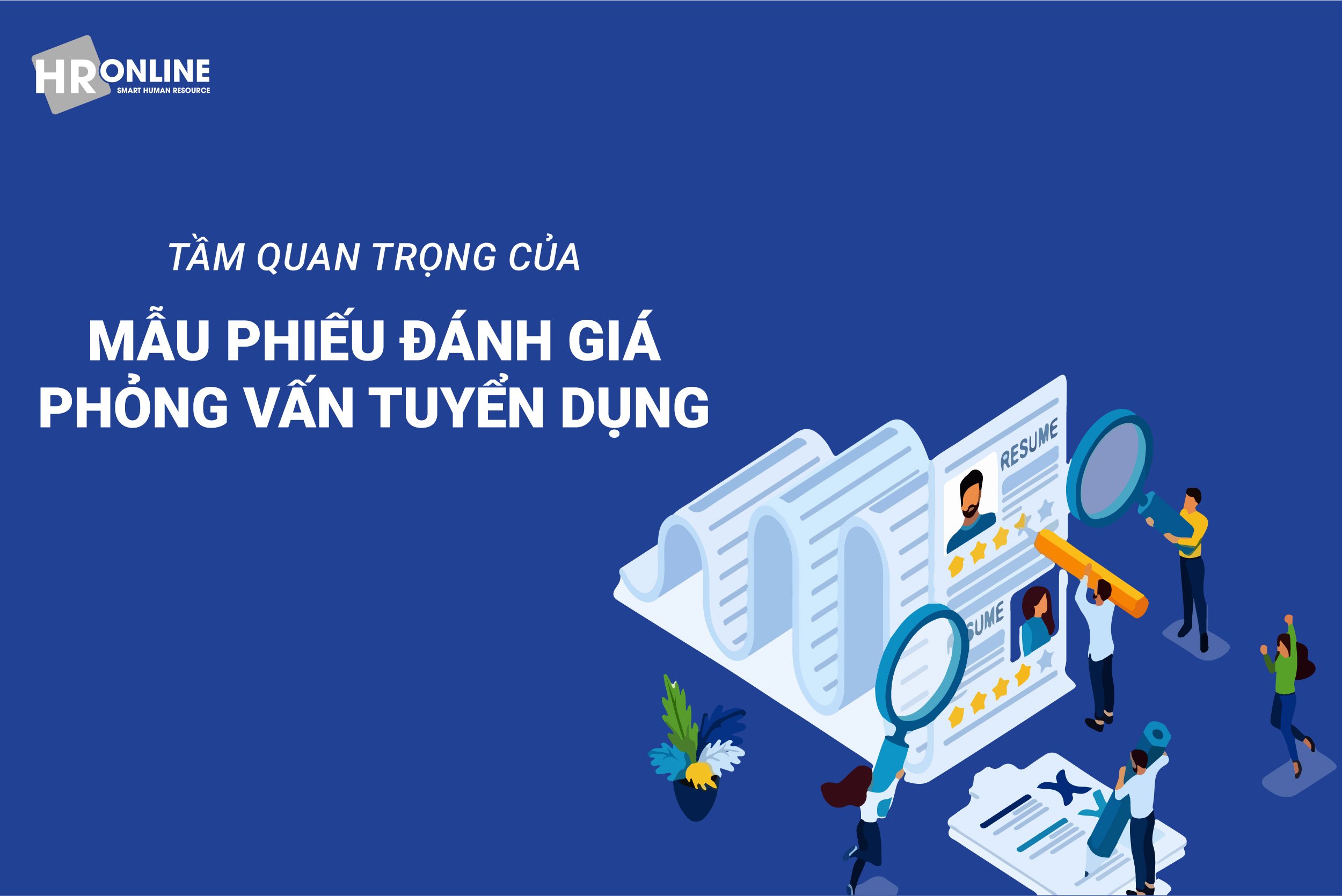 TẦM QUAN TRỌNG CỦA MẪU PHIẾU ĐÁNH GIÁ PHỎNG VẤN TUYỂN DỤNG